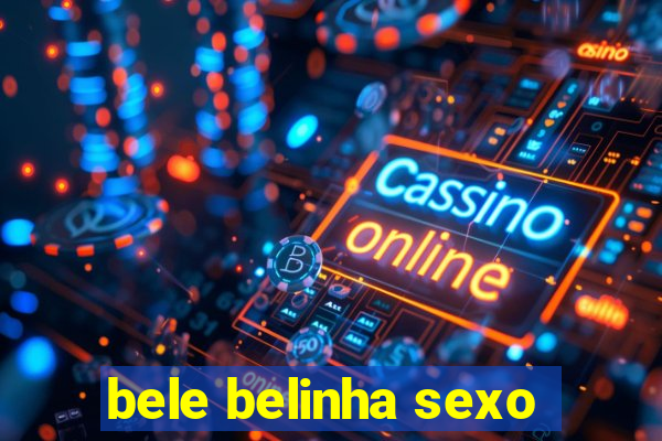 bele belinha sexo